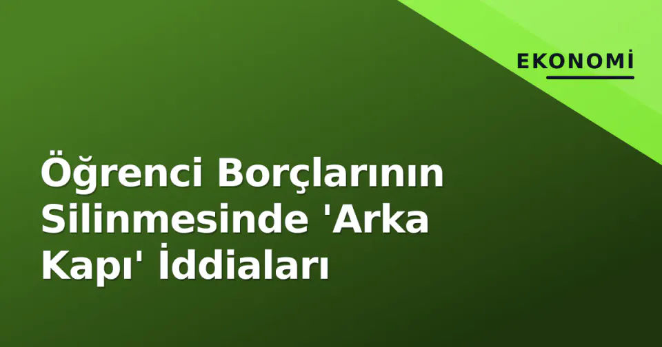 Öğrenci Borçlarının Silinmesinde 'Arka Kapı' İddiaları görseli