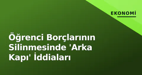 Öğrenci Borçlarının Silinmesinde 'Arka Kapı' İddiaları