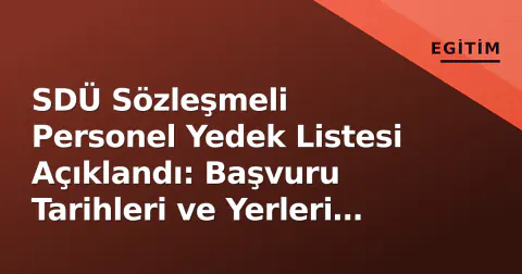 SDÜ Sözleşmeli Personel Yedek Listesi Açıklandı: Başvuru Tarihleri ve Yerleri Belli Oldu