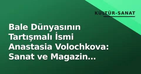 Bale Dünyasının Tartışmalı İsmi Anastasia Volochkova: Sanat ve Magazin Arasında Bir Portre