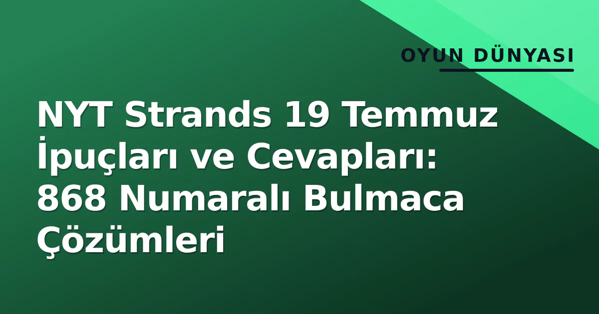 NYT Strands 19 Temmuz İpuçları ve Cevapları: 868 Numaralı Bulmaca Çözümleri NYT Strands 19 Temmuz İpuçları ve Cevapları: 868 Numaralı Bulmaca Çözümleri