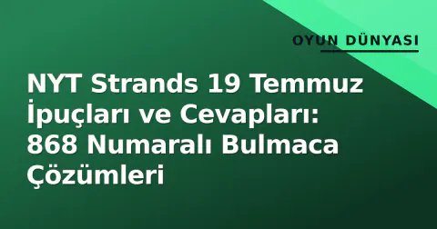 NYT Strands 19 Temmuz İpuçları ve Cevapları: 868 Numaralı Bulmaca Çözümleri