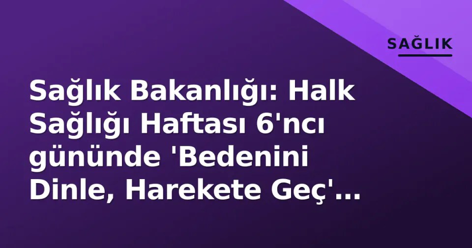 Sağlık Bakanlığı: Halk Sağlığı Haftası 6'ncı gününde 'Bedenini Dinle, Harekete Geç' çağrısı görseli