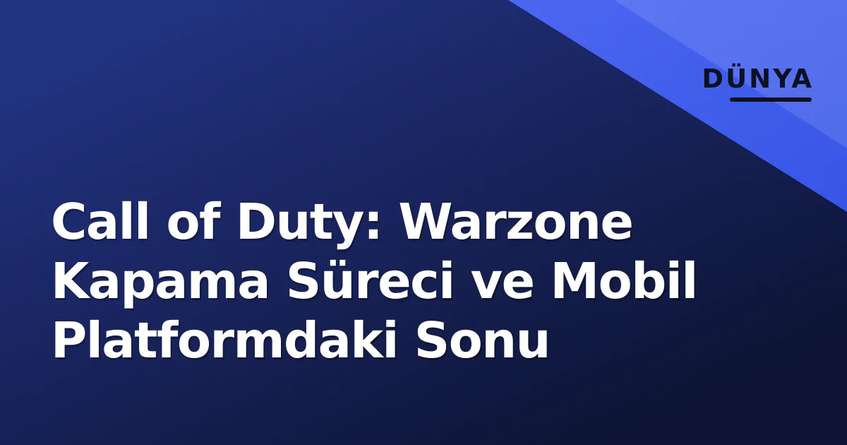 Call of Duty: Warzone Kapama Süreci ve Mobil Platformdaki Sonu Call of Duty: Warzone Kapama Süreci ve Mobil Platformdaki Sonu