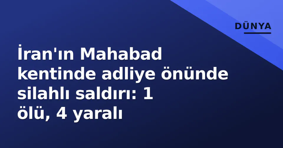 İran'ın Mahabad kentinde adliye önünde silahlı saldırı: 1 ölü, 4 yaralı görseli