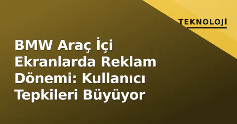 BMW Araç İçi Ekranlarda Reklam Dönemi: Kullanıcı Tepkileri Büyüyor