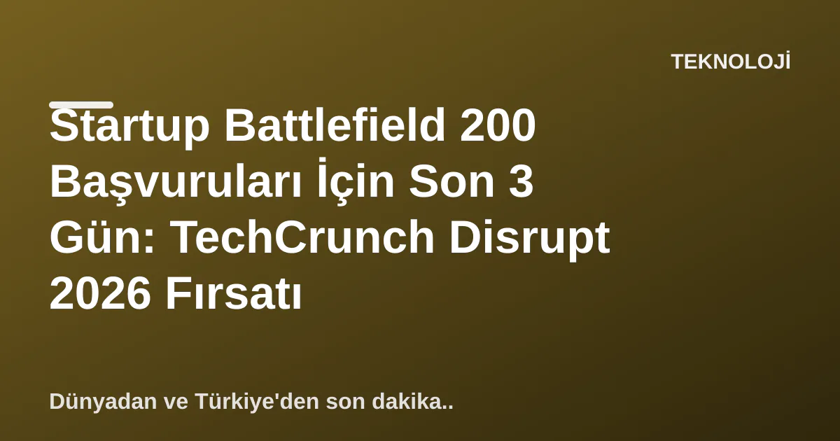 Startup Battlefield 200 Başvuruları İçin Son 3 Gün: TechCrunch Disrupt 2026 Fırsatı Startup Battlefield 200 Başvuruları İçin Son 3 Gün: TechCrunch Disrupt 2026 Fırsatı