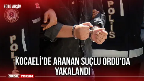21 Yıl Hapis Cezası Vardı: Kocaeli'den Ordu'ya Uzanan Takip!