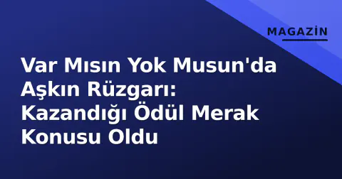 Var Mısın Yok Musun'da Aşkın Rüzgarı: Kazandığı Ödül Merak Konusu Oldu