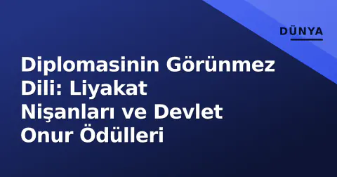 Diplomasinin Görünmez Dili: Liyakat Nişanları ve Devlet Onur Ödülleri