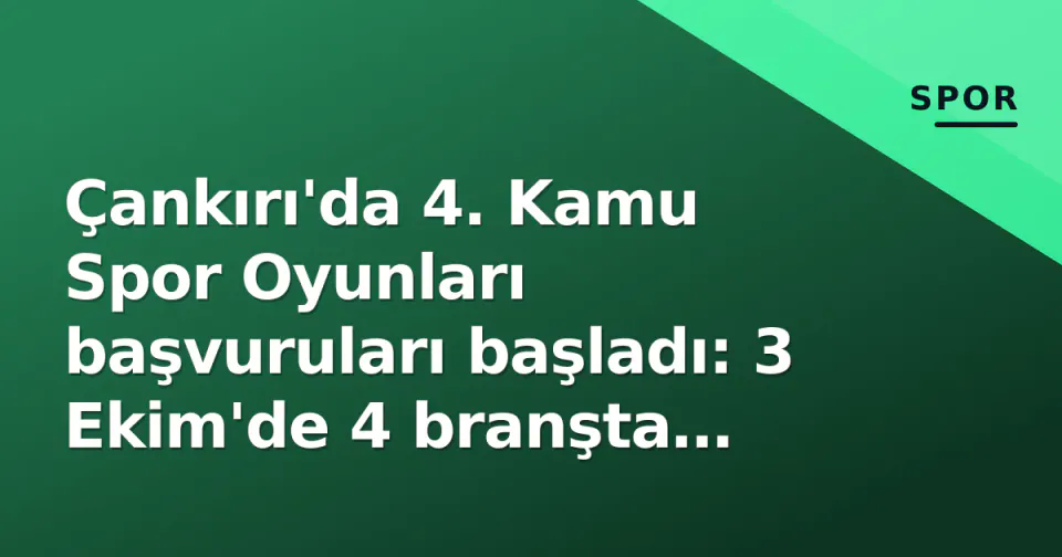 Çankırı'da 4. Kamu Spor Oyunları başvuruları başladı: 3 Ekim'de 4 branşta mücadele görseli