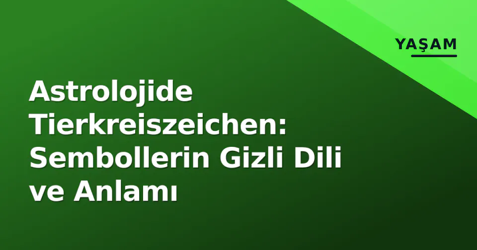 Astrolojide Tierkreiszeichen: Sembollerin Gizli Dili ve Anlamı görseli