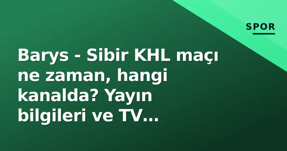 Barys - Sibir KHL maçı ne zaman, hangi kanalda? Yayın bilgileri ve TV rehberi detayları görseli