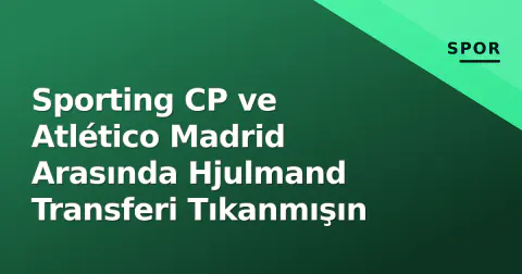 Sporting CP ve Atlético Madrid Arasında Hjulmand Transferi Tıkanmışın