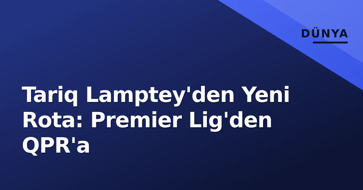 Tariq Lamptey'den Yeni Rota: Premier Lig'den QPR'a Tariq Lamptey'den Yeni Rota: Premier Lig'den QPR'a