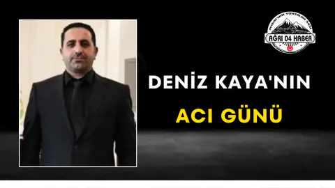 Ağrılı İş İnsanı Deniz Kaya'nın Acı Günü: Kemal Kaya Hayatını Kaybetti