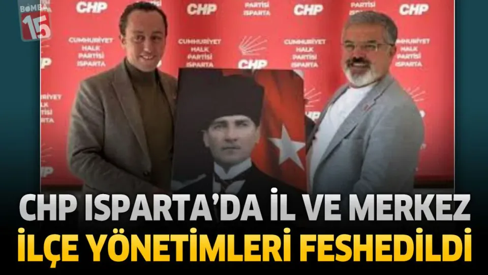 CHP Isparta İl ve Merkez İlçe Yönetimleri Feshedildi: Yeni Başkan Atandı görseli