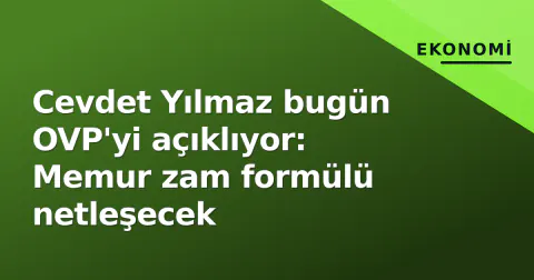 Cevdet Yılmaz bugün OVP'yi açıklıyor: Memur zam formülü netleşecek