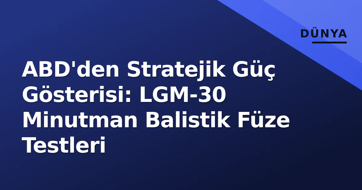 ABD'den Stratejik Güç Gösterisi: LGM-30 Minutman Balistik Füze Testleri ABD'den Stratejik Güç Gösterisi: LGM-30 Minutman Balistik Füze Testleri