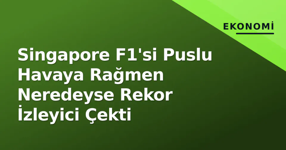 Singapore F1'si Puslu Havaya Rağmen Neredeyse Rekor İzleyici Çekti görseli