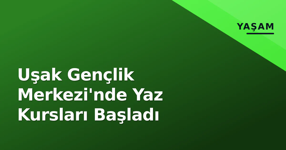Uşak Gençlik Merkezi'nde Yaz Kursları Başladı Uşak Gençlik Merkezi'nde Yaz Kursları Başladı