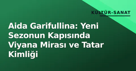 Aida Garifullina: Yeni Sezonun Kapısında Viyana Mirası ve Tatar Kimliği