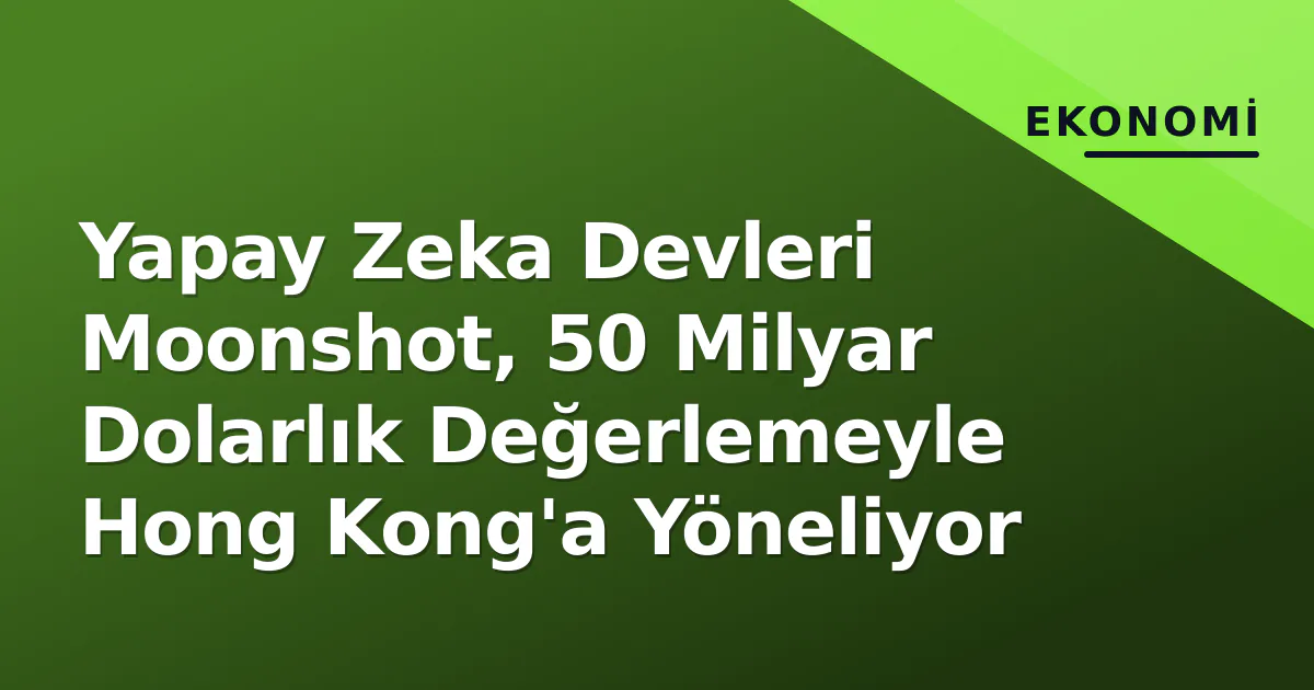 Yapay Zeka Devleri Moonshot, 50 Milyar Dolarlık Değerlemeyle Hong Kong'a Yöneliyor Yapay Zeka Devleri Moonshot, 50 Milyar Dolarlık Değerlemeyle Hong Kong'a Yöneliyor
