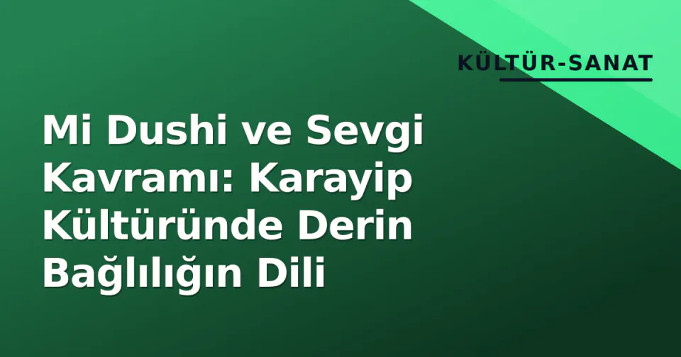 Mi Dushi ve Sevgi Kavramı: Karayip Kültüründe Derin Bağlılığın Dili görseli