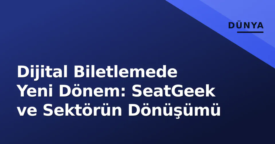 Dijital Biletlemede Yeni Dönem: SeatGeek ve Sektörün Dönüşümü görseli