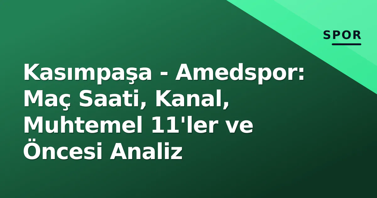 Kasımpaşa - Amedspor: Maç Saati, Kanal, Muhtemel 11'ler ve Öncesi Analiz Kasımpaşa - Amedspor: Maç Saati, Kanal, Muhtemel 11'ler ve Öncesi Analiz