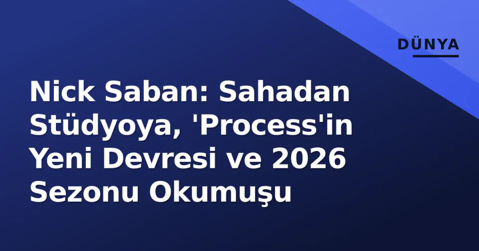 Nick Saban: Sahadan Stüdyoya, 'Process'in Yeni Devresi ve 2026 Sezonu Okumuşu görseli