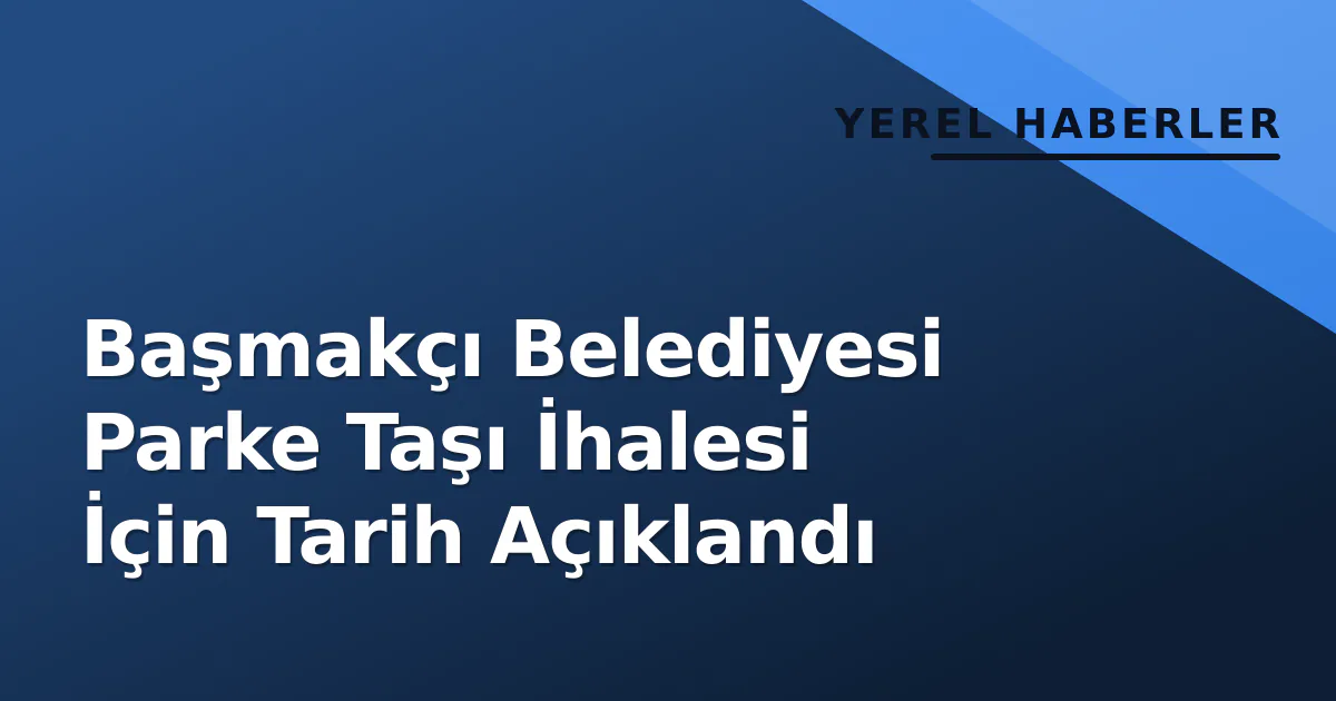 Başmakçı Belediyesi Parke Taşı İhalesi İçin Tarih Açıklandı Başmakçı Belediyesi Parke Taşı İhalesi İçin Tarih Açıklandı