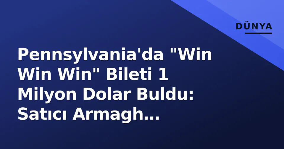 Pennsylvania'da "Win Win Win" Bileti 1 Milyon Dolar Buldu: Satıcı Armagh Township'teki Uni-Mart görseli