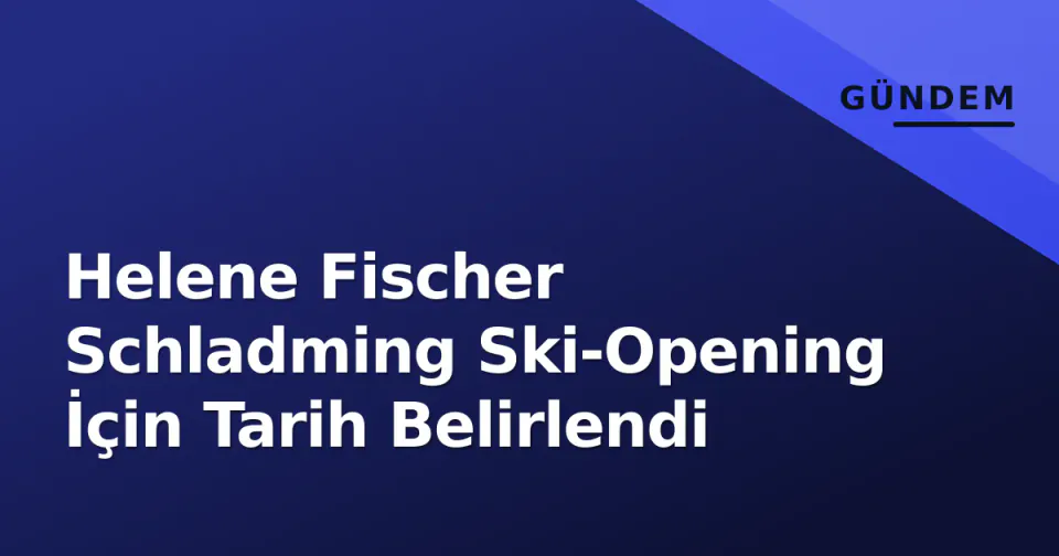 Helene Fischer Schladming Ski-Opening İçin Tarih Belirlendi görseli