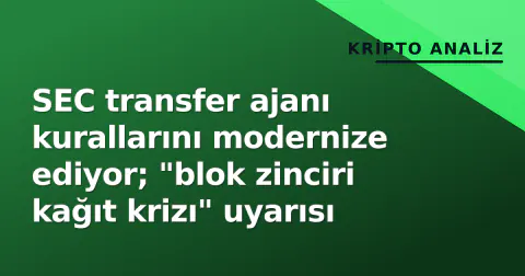 SEC transfer ajanı kurallarını modernize ediyor; "blok zinciri kağıt krizı" uyarısı