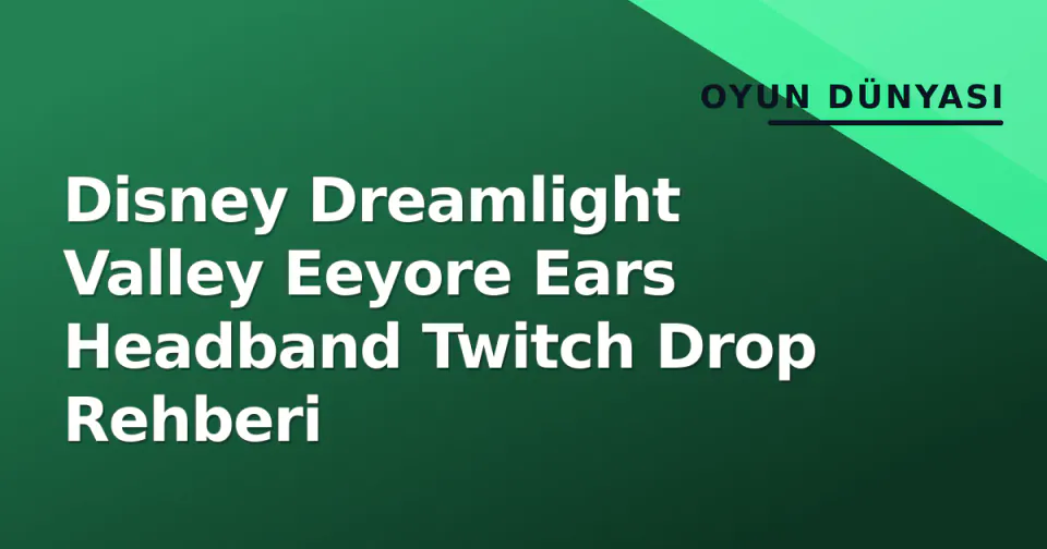 Disney Dreamlight Valley Eeyore Ears Headband Twitch Drop Rehberi görseli