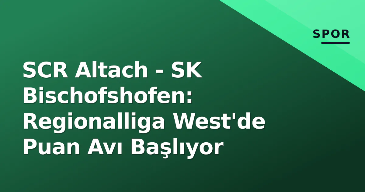 SCR Altach - SK Bischofshofen: Regionalliga West'de Puan Avı Başlıyor SCR Altach - SK Bischofshofen: Regionalliga West'de Puan Avı Başlıyor