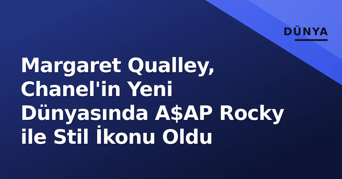Margaret Qualley, Chanel'in Yeni Dünyasında A$AP Rocky ile Stil İkonu Oldu Margaret Qualley, Chanel'in Yeni Dünyasında A$AP Rocky ile Stil İkonu Oldu