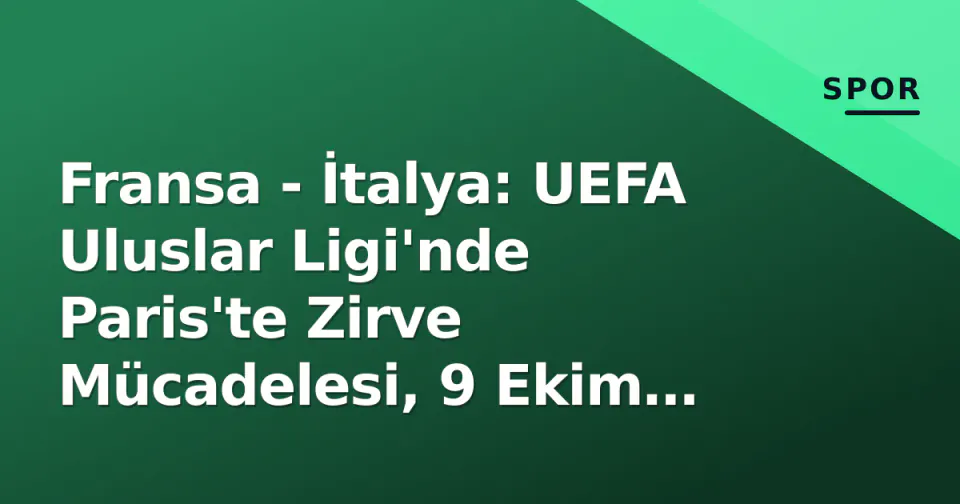 Fransa - İtalya: UEFA Uluslar Ligi'nde Paris'te Zirve Mücadelesi, 9 Ekim Stade de France görseli