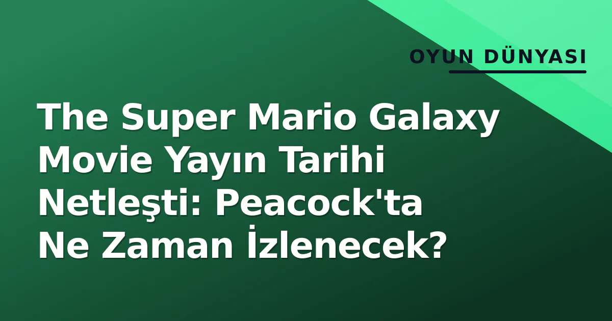 The Super Mario Galaxy Movie Yayın Tarihi Netleşti: Peacock'ta Ne Zaman İzlenecek? The Super Mario Galaxy Movie Yayın Tarihi Netleşti: Peacock'ta Ne Zaman İzlenecek?