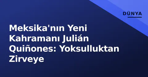 Meksika'nın Yeni Kahramanı Julián Quiñones: Yoksulluktan Zirveye