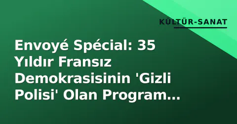 Envoyé Spécial: 35 Yıldır Fransız Demokrasisinin 'Gizli Polisi' Olan Program Bugün Yeni Bölümle Ekranda