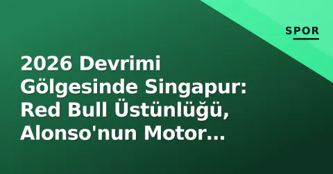 2026 Devrimi Gölgesinde Singapur: Red Bull Üstünlüğü, Alonso'nun Motor Kederi ve İstanbul Park'ın F1 Rüyası
