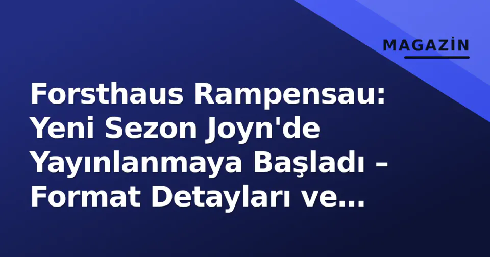 Forsthaus Rampensau: Yeni Sezon Joyn'de Yayınlanmaya Başladı – Format Detayları ve Türkiye'den İzleme görseli