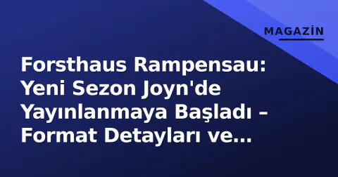Forsthaus Rampensau: Yeni Sezon Joyn'de Yayınlanmaya Başladı – Format Detayları ve Türkiye'den İzleme