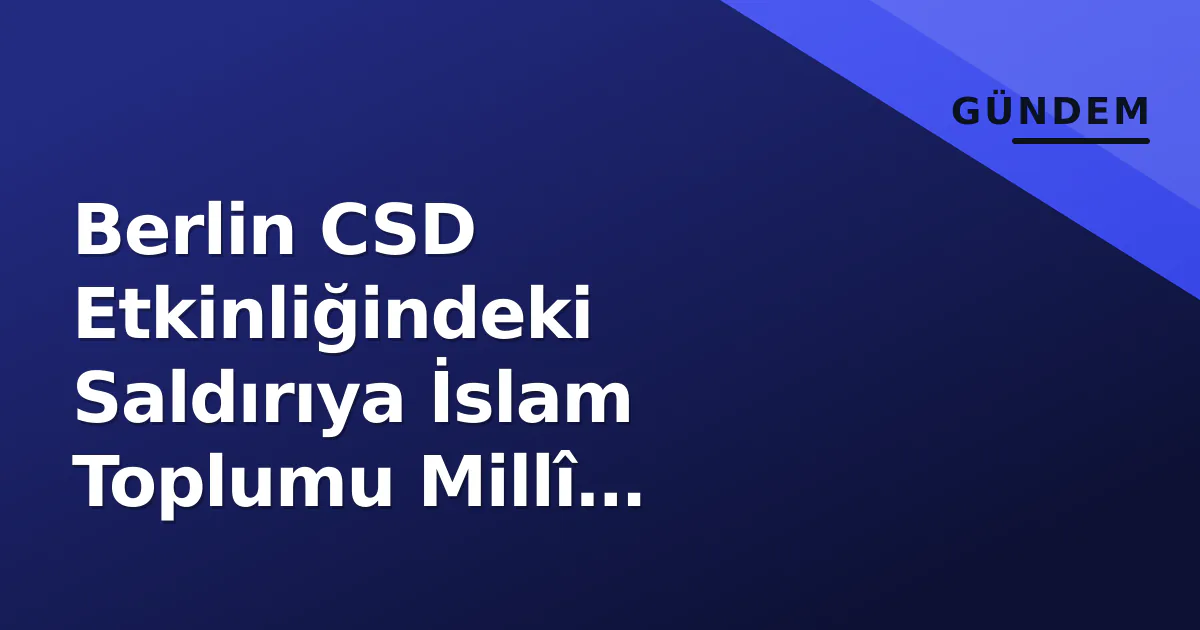 Berlin CSD Etkinliğindeki Saldırıya İslam Toplumu Millî Görüş'ten Tepki Berlin CSD Etkinliğindeki Saldırıya İslam Toplumu Millî Görüş'ten Tepki