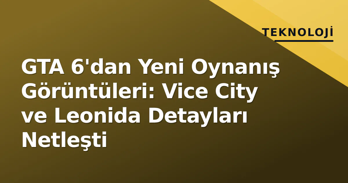 GTA 6'dan Yeni Oynanış Görüntüleri: Vice City ve Leonida Detayları Netleşti GTA 6'dan Yeni Oynanış Görüntüleri: Vice City ve Leonida Detayları Netleşti