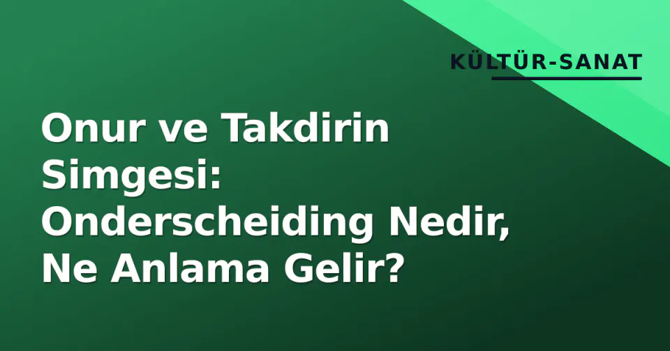 Onur ve Takdirin Simgesi: Onderscheiding Nedir, Ne Anlama Gelir? görseli