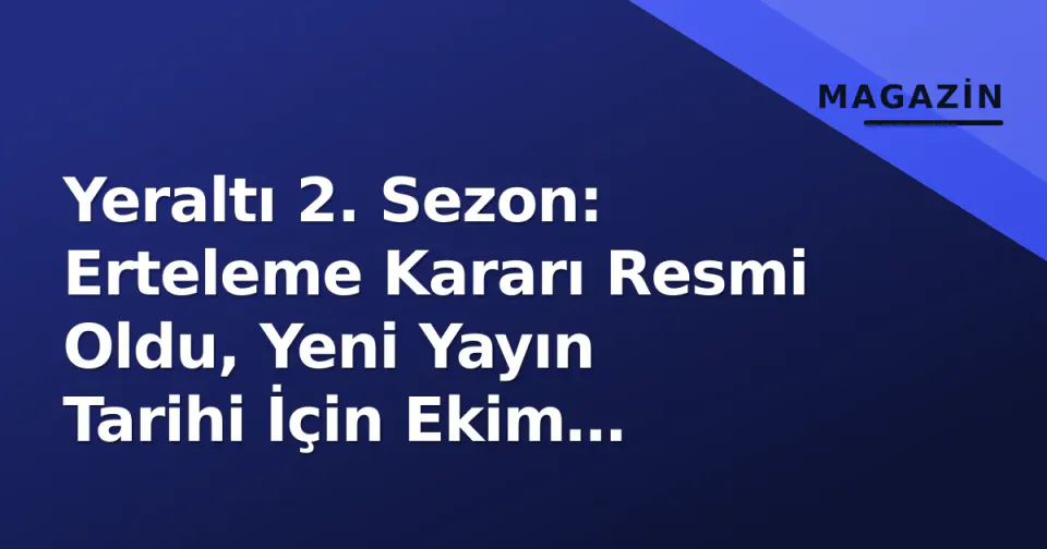Yeraltı 2. Sezon: Erteleme Kararı Resmi Oldu, Yeni Yayın Tarihi İçin Ekim Hedefleniyor