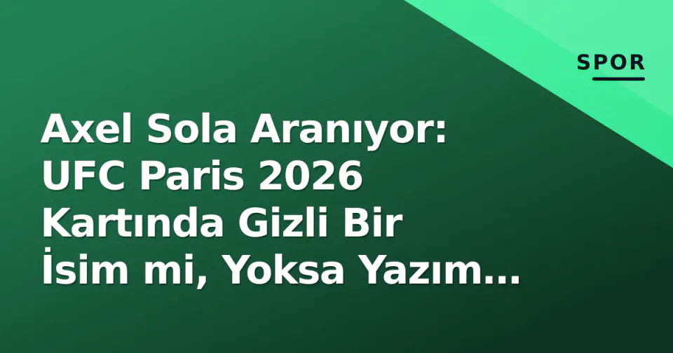 Axel Sola Aranıyor: UFC Paris 2026 Kartında Gizli Bir İsim mi, Yoksa Yazım Hatası mı? görseli